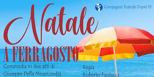 NATALE A FERRAGOSTO \u2013 Compagnia Teatrale Dupr\u00e8 19