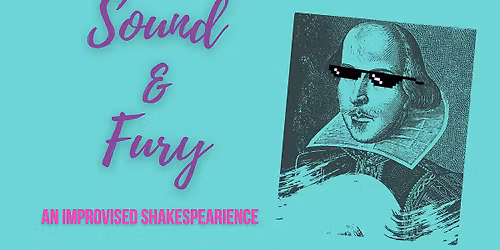 Sound & Fury: An Improvised Shakespearience