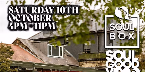 SoulBox & Soul Good VIP Presents The end of Summer day Party Sat 10th OCT