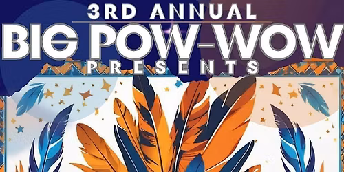 The 3rd Annual Big Pow Wow
