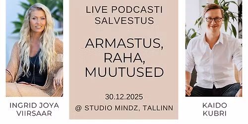 LIVE podcasti salvestus - \u201cArmastus & Raha & Muutused. J\u00f5ud, mis meid kujundavad.\u201d