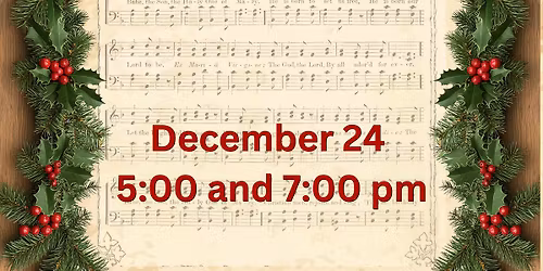 Christmas Eve Services: 5 & 7 pm