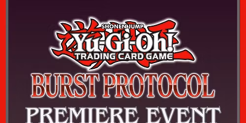 Yu-Gi-Oh! Burst Protocol Premiere Release Event (Constructed)