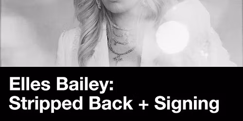 Elles Bailey (Stripped Back+Signing)