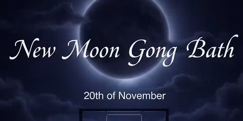 New Moon Gong Bath 7pm