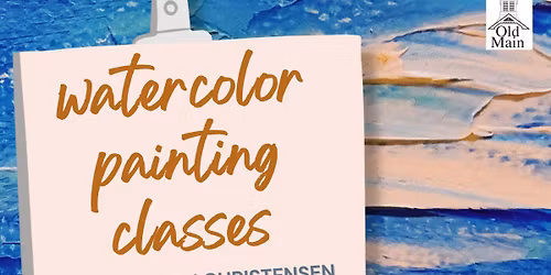 Watercolor painting Classes at Old Main Cultural Center