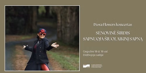 INora Flowers koncertas \u201eSenovin\u0117 \u0161irdis sapnuoja \u0161iuolaikin\u012f sapn\u0105\u201c