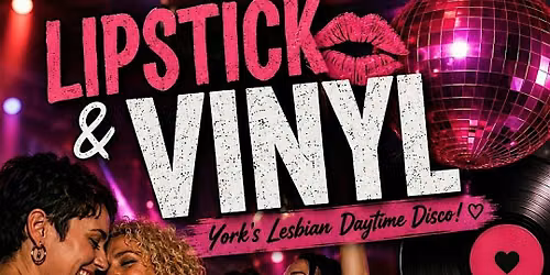 Lipstick and vinyl lesbian daytime disco York 3pm till 8pm