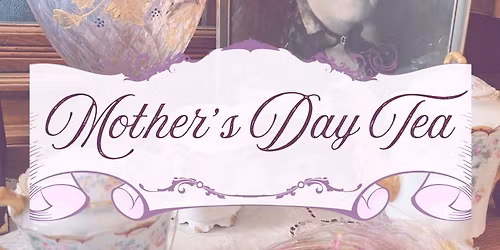 Mother's Day Tea - Sold out