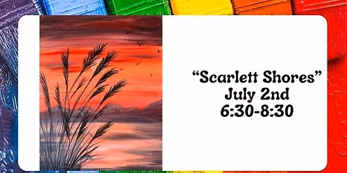 "Scarlett Shores" - July 2nd @ 6:30