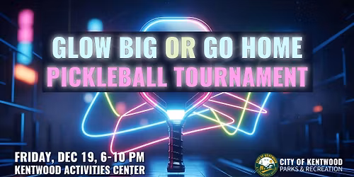 Glow Big or Go Home Pickleball Tournament