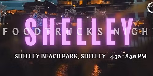 TUESDAYS FORTNIGHTLY - SHELLEY FOODTRUCKS NIGHT