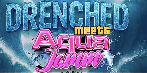 DRENCHED Meets AQUAJAM - Cooler Fete Edition
