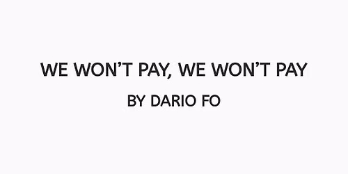 WE WON'T PAY, WE WON'T PAY by Dario Fo