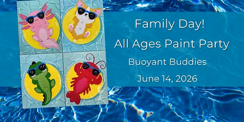Family Day | All Ages Paint Party! | Buoyant Buddies | June 14