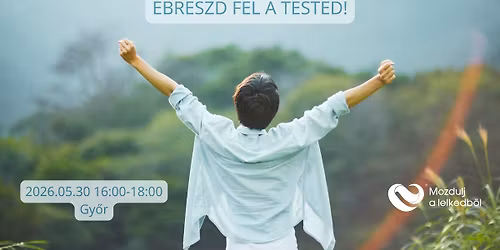 \u00c9breszd fel a tested! \u2013 Mozdulj a lelkedb\u0151l! \u2013 Gy\u0151r