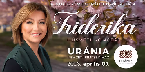 \u201eAhogy megindulnak a f\u00e1k" - Friderika h\u00fasv\u00e9ti koncertje