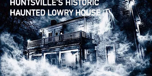Real Interactive  Ghost Hunt , The Historic Lowry House Huntsville, Alabama