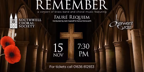 REMEMBER - Southwell Choral Society and Derwent Brass