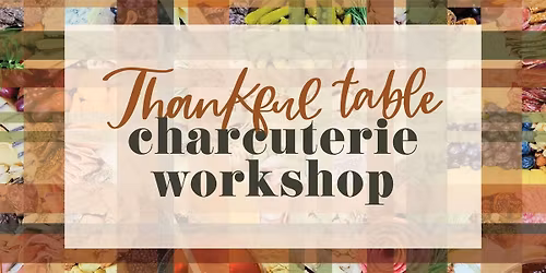 Thankful Table Charcuterie Workshop
