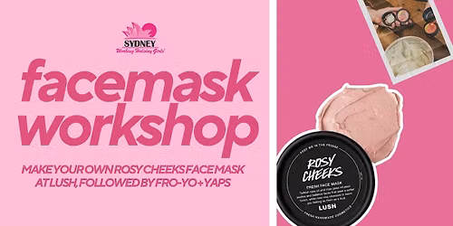 Facemask Workshop | Sydney Working Holiday Girls x Lush