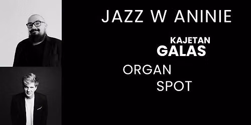 Jazz w Aninie. Kajetan Galas Organ Spot