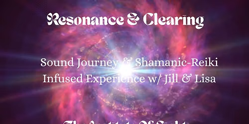 Resonance & Clearing: Sound Journey & Reiki-Infused Clearing Experience w\/ Jill & Lisa 