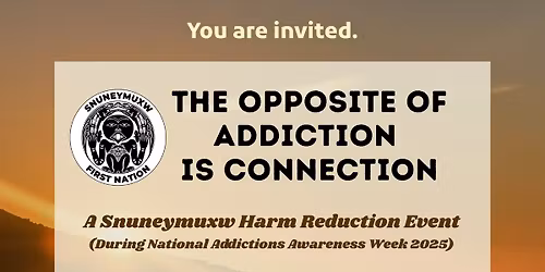 "The Opposite of Addiction, is Connection" (A Snuneymuxw Harm Reduction Event)