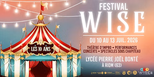 Festival WISE : les 10 ans ! - Th\u00e9\u00e2tre d'impro \u2022 Concerts \u2022 Arts de la sc\u00e8ne - \u00e0 Riom (63)