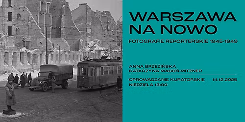 WARSZAWA NA NOWO. Fotografie reporterskie 1945\u20131949 | oprowadzanie kuratorskie