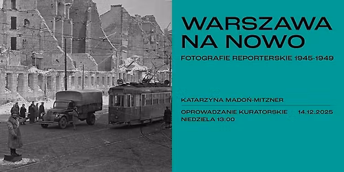 WARSZAWA NA NOWO. Fotografie reporterskie 1945\u20131949 | oprowadzanie kuratorskie