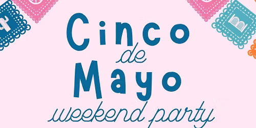 Cinco de Mayo Weekend Party