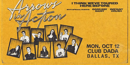 Arrows in Action - I Think We've Toured Here Before w\/ Good Boy Daisy & Instant Crush | Club Dada
