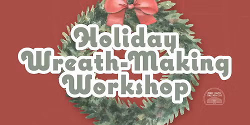 Holiday Wreath Making Workshop