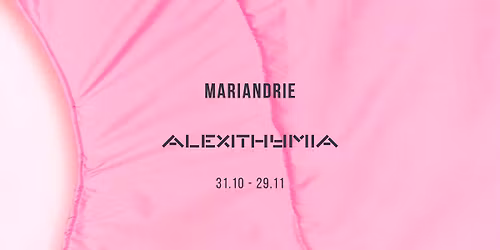 Opening: Mariandrie | Alexithymia
