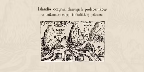 Wernisa\u017c wystawy \u201eIslandia oczyma dawnych podr\u00f3\u017cnik\u00f3w w unikatowej edycji bibliofilskiej pokazane\u201d