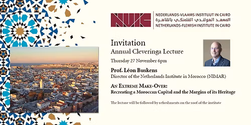 Cleveringa Lecture - L\u00e9on Buskens: An Extreme Make-Over: Recreating a Moroccan Capital
