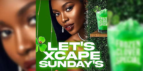 LET'S XCAPE SUNDAY'S - St. Patrick's Weekend