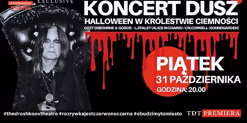 KONCERT DUSZ - HALLOWEEN W KR\u00d3LESTWIE CIEMNO\u015aCI \u2013 OZZY OSBOURNE & GO\u015aCIE- TDT PREMIERA + AFTER PARTY