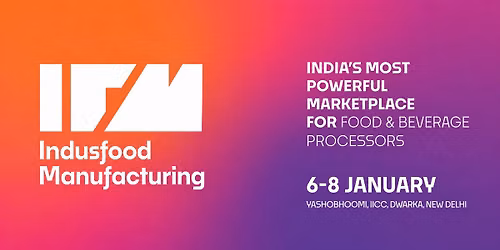 Indusfood Manufacturing 2027 | India's Most Powerful Marketplace for Food & Beverage Processors
