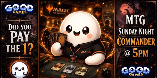 MTG - SUNDAY NIGHT COMMANDER!