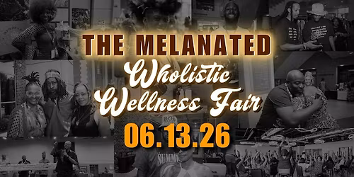 The Melanated Wholistic Wellness Fair | 3rd Annual Spring Edition