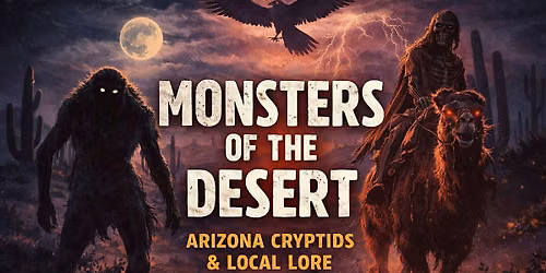 Monsters of the Desert: Arizona Cryptids & Local  Lore