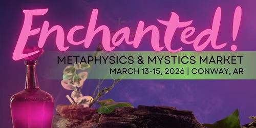 Enchanted! Metaphysics & Mystics Market | A Weekend of Magic in Conway