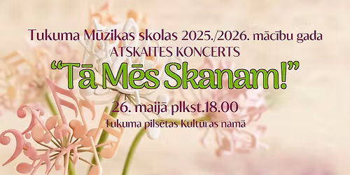 Tukuma M\u016bzikas skolas 2025.\/2026.m\u0101c\u012bbu gada Atskaites koncerts T\u0100 M\u0112S SKANAM
