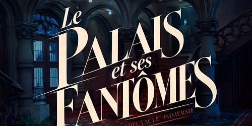 LE PALAIS ET SES FANT\u00d4MES - Spectacle Immersif d'Halloween !