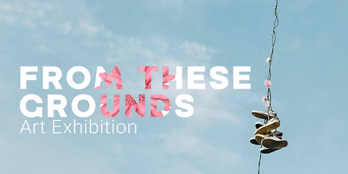 From These Grounds, Art Exhibition