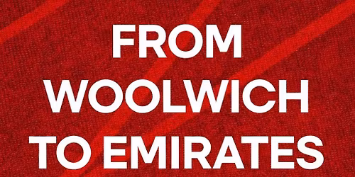 From Woolwich to Emirates