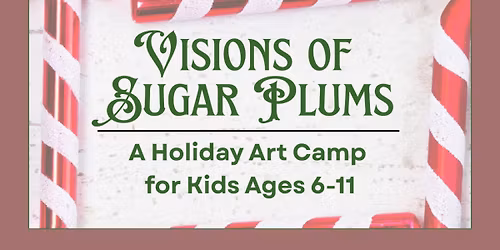 KIDS HOLIDAY ART CAMP: Visons of Sugar Plum
