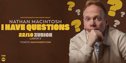 NATHAN MACINTOSH \u201cI HAVE QUESTIONS\u201d - ZURICH